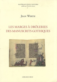 Jean Wirth - Les marges à drôleries des manuscrits gothiques (1250-1350).