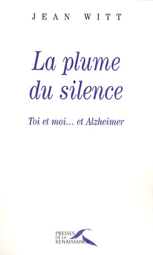 Jean Witt - La plume du silence - Toi et moi... et Alzheimer.