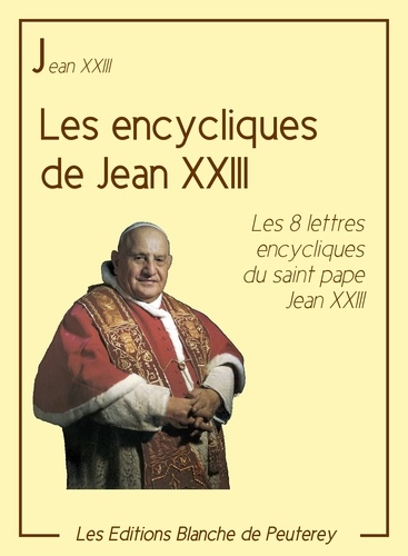 Les encycliques de Jean XXIII. Les 8 lettres encycliques du saint pape Jean XXIII