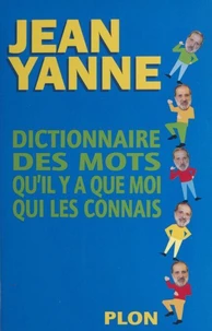 Dictionnaire Des Mots Qu'Il Y A Que Moi Qui Les Connais