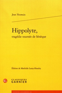 Jean Yeuwain - Hippolyte, tragédie tournée de Sénèque.
