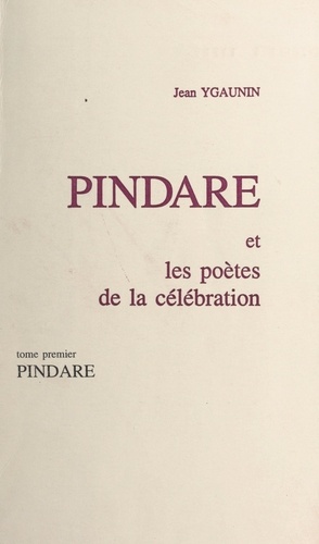 Pindare et les poètes de la célébration (1). Pindare
