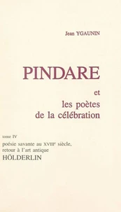 Pindare et les poètes de la célébration (4). Poésie savante au XVIIIe siècle, retour à l'art antique : Hölderlin