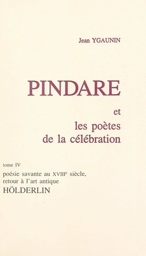 Pindare et les poètes de la célébration (4). Poésie savante au XVIIIe siècle, retour à l'art antique : Hölderlin