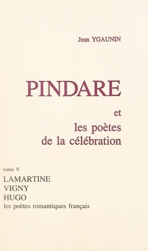 Pindare et les poètes de la célébration (5). Les poètes romantiques français après 1830