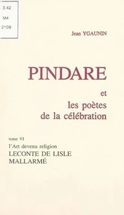 Pindare et les poètes de la célébration (6). L'art devenu religion : Leconte de Lisle, Mallarmé