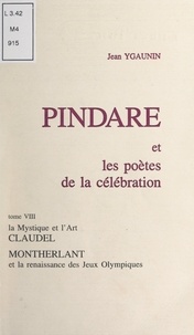 Jean Ygaunin - Pindare et les poètes de la célébration (8). La mystique et l'art, Claudel. Montherlant et la renaissance des Jeux olympiques.