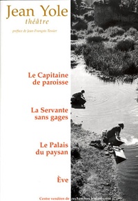 Jean Yole - Théâtre - Le Capitaine de paroisse, La Servante sans gages, Le Palais du paysan, Eve.