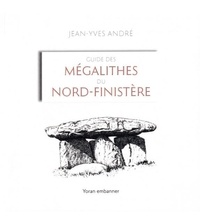 Jean-Yves André - Guide des mégalithes du Nord-Finistère.