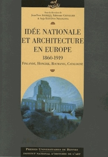 Jean-Yves Andrieux et Fabienne Chevalier - Idée nationale et architecture en Europe (1860-1919) - Finlande, Hongrie, Roumanie, Catalogne.