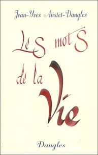 Jean-Yves Anstets-Dangles - Les mots de la vie.