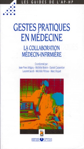 Jean-Yves Artigou et  Collectif - Gestes Pratiques En Medecine. La Collaboration Medecin-Infirmiere.