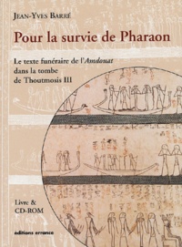 Jean-Yves Barré - Pour la survie de Pharaon - Le texte funéraire de l'Amdouat dans la tombe de Thoutmosis III. 1 Cédérom