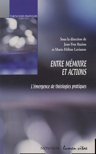 Jean-Yves Baziau et Marie-Hélène Lavianne - Entre mémoire et actions - L'émergence de théologies pratiques.
