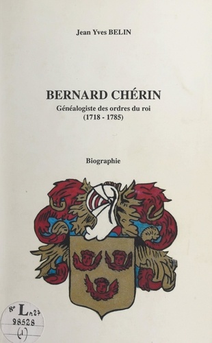 Bernard Chérin, généalogiste des ordres du roi, 1718-1785 (1). Biographie