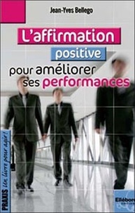 Jean-Yves Bellego - L'affirmation positive, pour améliorer ses performances.