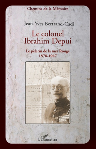 Jean-Yves Bertrand-Cadi - Le colonel Ibrahim Depui - Le pèlerin de la mer Rouge (1878-1947).