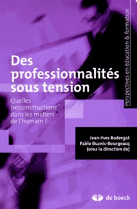 Jean-Yves Bodergat et Pablo Buznic-Bourgeacq - Des professionnalités sous tension - Quelles (re)constructions dans les métiers de l'humain ?.