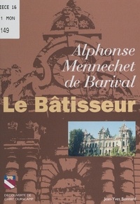 Jean-Yves Bonnard - Alphonse Mennechet de Barival - Le bâtisseur.