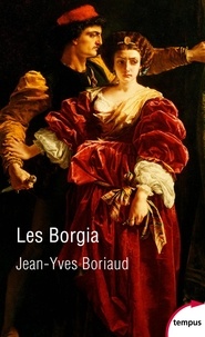 Jean-Yves Boriaud - Les Borgia - La pourpre et le sang.