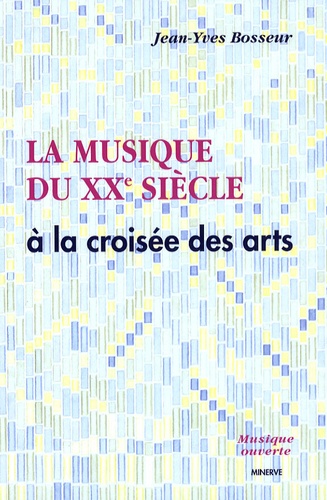 Jean-Yves Bosseur - La musique du XXe siècle à la croisée des arts.
