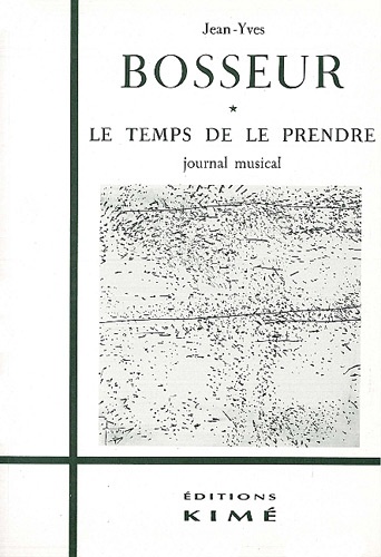 Jean-Yves Bosseur - Le Temps De Le Prendre. Journal Musical (1967/ ....).