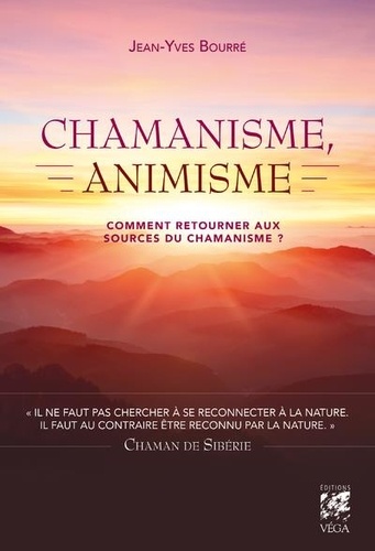 Jean-Yves Bourre - Chamanisme, animisme - Comment retourner aux sources du chamanisme ?.