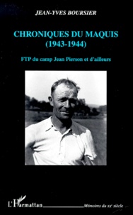 Jean-Yves Boursier - Chroniques Du Maquis (1943-1944). Ftp Du Camp Jean Pierson Et D'Ailleurs.