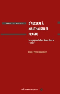 Jean-Yves Boursier - D'Auxerre à Mauthausen et Prague - Le voyage de Robert Simon.