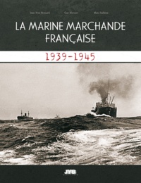 Jean-Yves Brouard et Guy Mercier - La marine marchande française - 1939-1945.