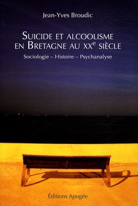 Jean-Yves Broudic - Suicide et alcoolisme en Bretagne au XXe siècle - Sociologie-Histoire-Psychanalyse.