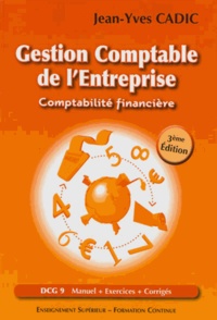 Jean-Yves Cadic - Gestion comptable de l'entreprise - Comptabilité financière, DCG9 : manuel + exercices + corrigés, enseignement supérieur, formation continue.