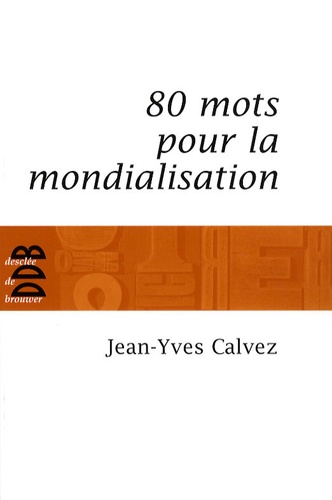 Jean-Yves Calvez - 80 Mots pour la mondialisation.
