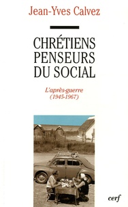 Jean-Yves Calvez - Chrétiens penseurs du social - Tome 2, L'après-guerre (1945-1967).