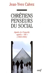 Jean-Yves Calvez - Chrétiens penseurs du social - Tome 3, Après-concile, après "68" (1968-1988).