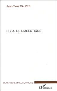 Jean-Yves Calvez - Essai de dialectique.