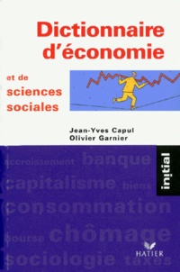 Jean-Yves Capul et Olivier Garnier - DICTIONNAIRE D'ECONOMIE ET DE SCIENCES SOCIALES.