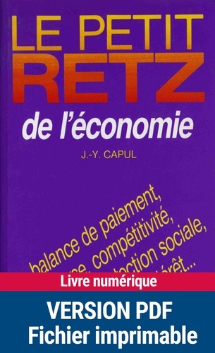 Jean-Yves Capul - Le Petit Retz de l'économie - Balance de paiement, bourse, compétitivité, monnaie, protection sociale, SME, taux d'intérêt....