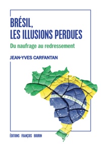Jean-Yves Carfantan - Brésil, les illusions perdues - Du naufrage au redressement.