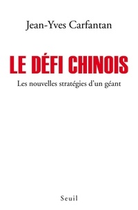 Jean-Yves Carfantan - Le défi chinois - Les nouvelles stratégies d'un géant.
