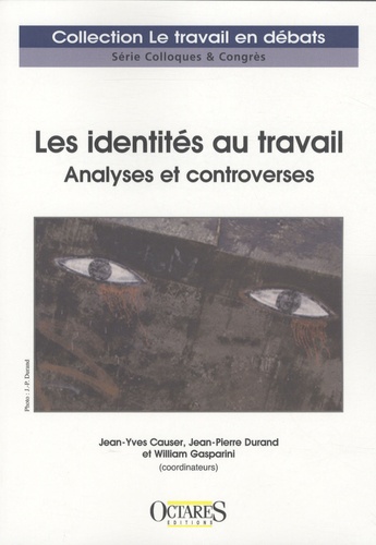Jean-Yves Causer et Jean-Pierre Durand - Les identités au travail - Analyses et controverses.