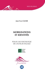 Jean-Yves Causer - Mobilisations et identités - Pour une sociologie de l'acteur engagé.
