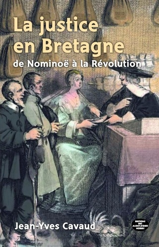 La justice en Bretagne de Nominoë à la Révolution (845-1790)