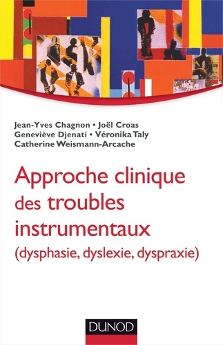 Jean-Yves Chagnon et Joël Croas - Approche clinique des troubles instrumentaux (dysphasie, dyslexie, dyspraxie).