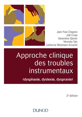 Approche clinique des troubles instrumentaux (dysphasie, dyslexie,dyspraxie) 2e édition