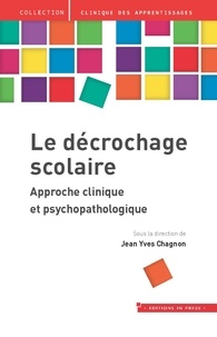 Jean-Yves Chagnon - Le décrochage scolaire - Approche clinique et psychopathologique.