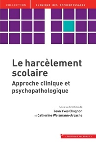 Jean-Yves Chagnon et Catherine Weismann-Arcache - Le harcèlement scolaire - Approche clinique et psychopathologique.
