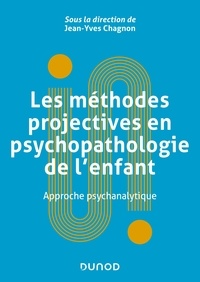 Jean-Yves Chagnon - Les méthodes projectives en psychopathologie de l'enfant - Approche psychanalytique.