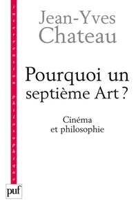 Jean-Yves Chateau - Pourquoi un septième Art ? - Cinéma et philosophie.