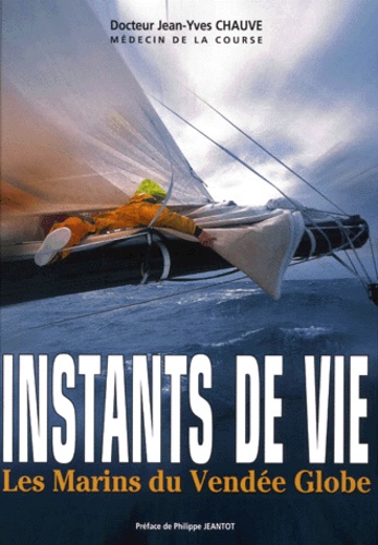 Jean-Yves Chauve - Instants De Vie. Les Marins Du Vendee Globe.
